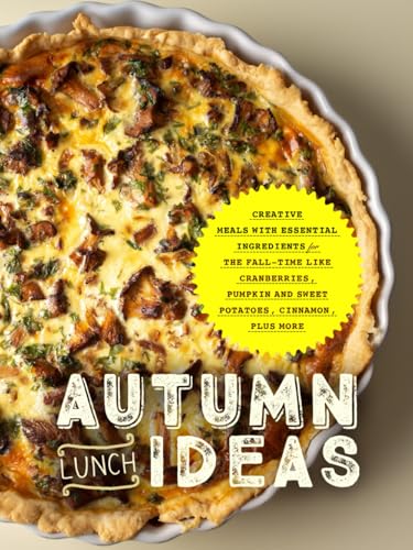 Autumn Lunch Ideas: Creative Meals with Essential Ingredients for The Fall-Time Like Cranberries, Pumpkin and Sweet Potatoes, Cinnamon, Plus More (Autumn Meals) von Independently published