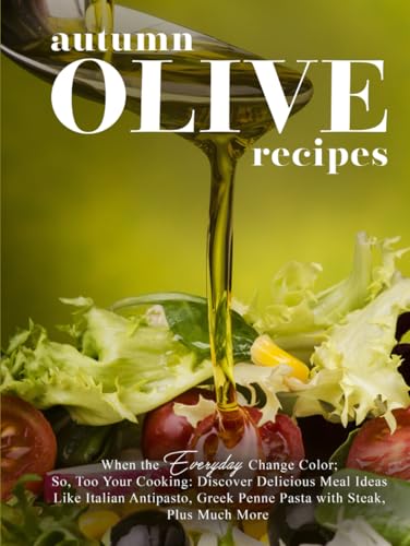 Autumn Olive Recipes: When the Leaves Change Color; So, Too Your Cooking: Discover Delicious Meal Ideas Like Italian Antipasto, Greek Penne Pasta with Steak, Plus Much More Autumn Olive Recipes: When the Leaves Change Color; So, Too Your Cooking: Discover Delicious Meal Ideas Like Italian Antipasto, Greek Penne Pasta with Steak, Plus Much More von Independently published