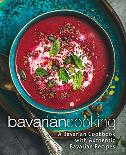 Bavarian Cooking: A Bavarian Cookbook with Authentic Bavarian Recipes (2nd Edition) von Independently Published