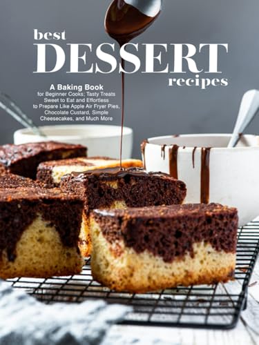 Best Dessert Recipes: A Baking Book for Beginner Cooks; Tasty Treats Sweet to Eat and Effortless to Prepare Like Apple Air Fryer Pies, Chocolate ... and Much More (Healthy Dessert Recipes) von Independently published