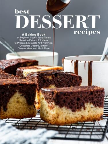 Best Dessert Recipes: A Baking Book for Beginner Cooks; Tasty Treats Sweet to Eat and Effortless to Prepare Like Apple Air Fryer Pies, Chocolate ... and Much More (Healthy Dessert Recipes) von Independently published