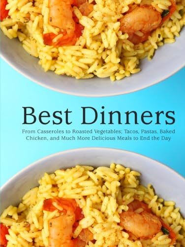 Best Dinners: From Casseroles to Roasted Vegetables; Tacos, Pastas, Baked Chicken, and Much More Delicious Meals to End the Day Best Dinners: From Casseroles to Roasted Vegetables; Tacos, Pastas, Baked Chicken, and Much More Delicious Meals to End the Day von Independently published