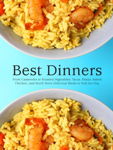 Best Dinners: From Casseroles to Roasted Vegetables; Tacos, Pastas, Baked Chicken, and Much More Delicious Meals to End the Day Best Dinners: From Casseroles to Roasted Vegetables; Tacos, Pastas, Baked Chicken, and Much More Delicious Meals to End the Day von Independently published