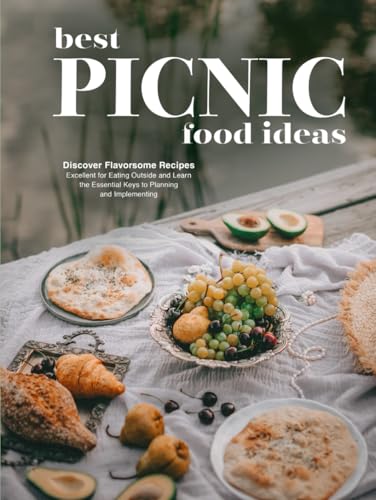 Best Picnic Food Ideas: Discover Flavorsome Recipes Excellent for Eating Outside and Learn the Essential Keys to Planning and Implementing Best Picnic Food Ideas: Discover Flavorsome Recipes Excellent for Eating Outside and Learn the Essential Keys to Planning and Implementing von Independently published