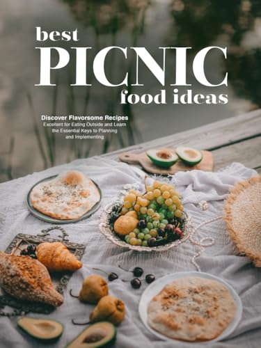 Best Picnic Food Ideas: Discover Flavorsome Recipes Excellent for Eating Outside and Learn the Essential Keys to Planning and Implementing Best Picnic Food Ideas: Discover Flavorsome Recipes Excellent for Eating Outside and Learn the Essential Keys to Planning and Implementing von Independently published