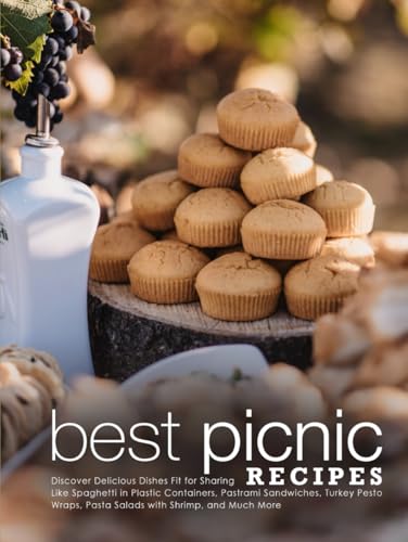 Best Picnic Recipes: Discover Delicious Dishes Fit for Sharing Like Spaghetti in Plastic Containers, Pastrami Sandwiches, Turkey Pesto Wraps, Pasta ... and Much More (Best Picnic Food Ideas) von Independently published