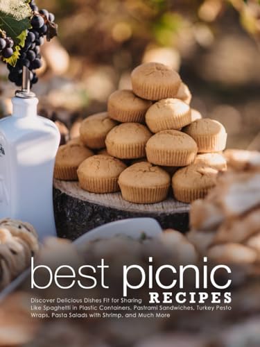 Best Picnic Recipes: Discover Delicious Dishes Fit for Sharing Like Spaghetti in Plastic Containers, Pastrami Sandwiches, Turkey Pesto Wraps, Pasta ... and Much More (Best Picnic Food Ideas) von Independently published