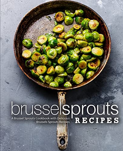 Brussel Sprouts Recipes: A Brussel Sprouts Cookbook with Delicious Brussels Sprouts Recipes Brussel Sprouts Recipes: A Brussel Sprouts Cookbook with Delicious Brussels Sprouts Recipes von CREATESPACE