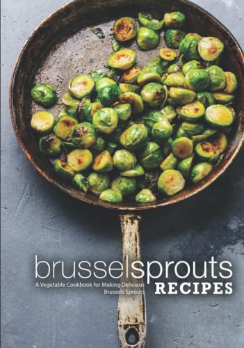 Brussel Sprouts Recipes: A Vegetable Cookbook for Making Delicious Brussels Sprouts Brussel Sprouts Recipes: A Vegetable Cookbook for Making Delicious Brussels Sprouts von Independently published