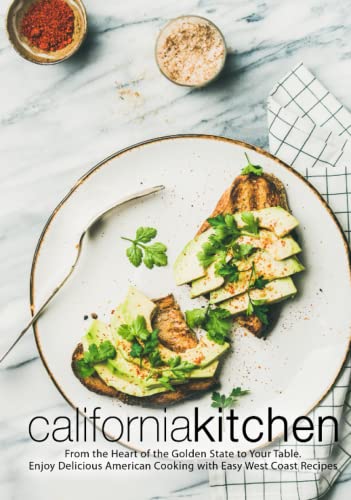 California Kitchen: From the Heart of the Golden State to Your Table. Enjoy Delicious American Cooking with Easy West Coast Recipes (2nd Edition) von Independently published