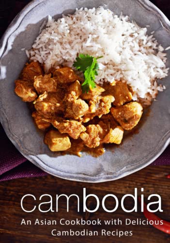 Cambodia: An Asian Cookbook with Delicious Cambodian Recipes (2nd Edition) von Independently published