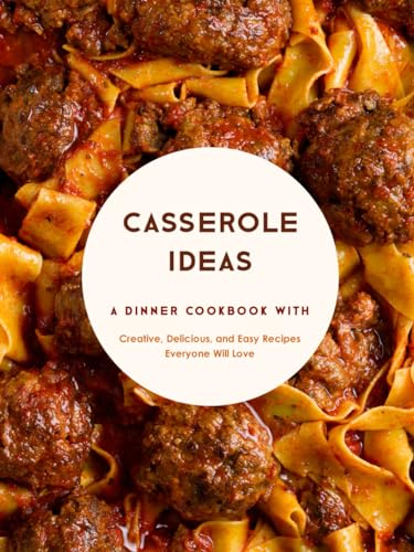 Casserole Ideas: A Dinner Cookbook with Creative, Delicious, and Easy Recipes Everyone Will Love (Casserole Recipes) von Independently published