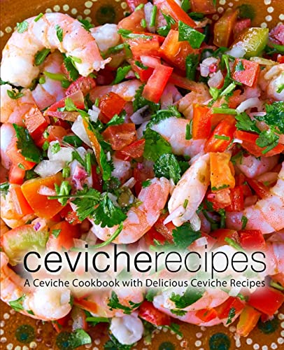 Ceviche Recipes: A Ceviche Cookbook with Delicious Ceviche Recipes Ceviche Recipes: A Ceviche Cookbook with Delicious Ceviche Recipes von CREATESPACE