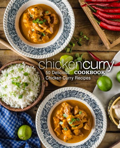 Chicken Curry Cookbook: 50 Delicious Chicken Curry Recipes (2nd Edition)