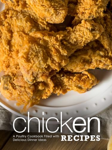 Chicken Recipes: A Poultry Cookbook Filled with Delicious Dinner Ideas (Easy Chicken Recipes) von Independently published