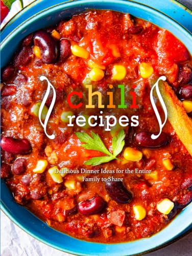 Chili Recipes: Delicious Dinner Ideas for the Entire Family to Share von Independently published