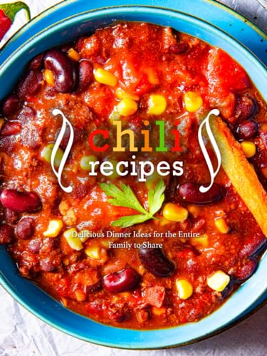 Chili Recipes: Delicious Dinner Ideas for the Entire Family to Share von Independently published