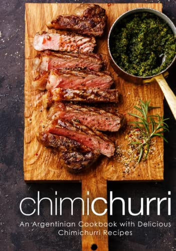 Chimichurri: An Argentinian Cookbook with Delicious Chimichurri Recipes von Independently published