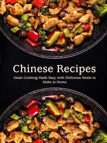 Chinese Recipes: Asian Cooking Made Easy with Delicious Meals to Make at Home von Independently published