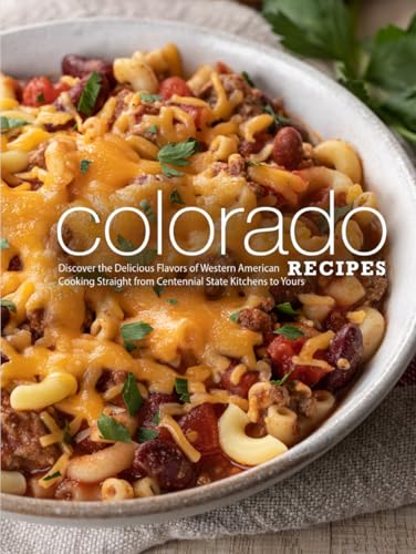 Colorado Recipes: Discover the Delicious Flavors of Western American Cooking Straight from Centennial State Kitchens to Yours Colorado Recipes: Discover the Delicious Flavors of Western American Cooking Straight from Centennial State Kitchens to Yours von Independently published