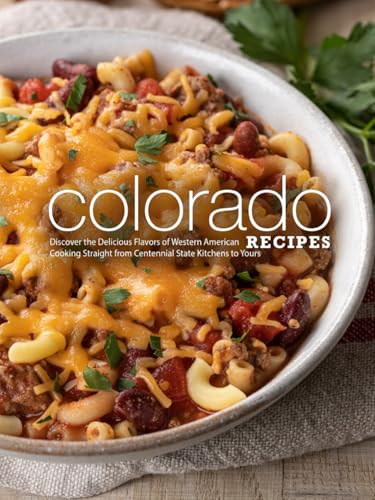 Colorado Recipes: Discover the Delicious Flavors of Western American Cooking Straight from Centennial State Kitchens to Yours Colorado Recipes: Discover the Delicious Flavors of Western American Cooking Straight from Centennial State Kitchens to Yours von Independently published