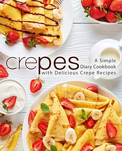 Crepes: A Simple Diary Cookbook with Delicious Crepe Recipes (2nd Edition) von Independently Published