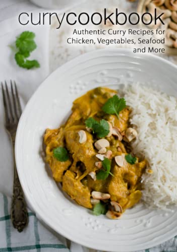 Curry Cookbook: Authentic Curry Recipes for Chicken, Vegetables, Seafood and More (2nd Edition) von Independently published