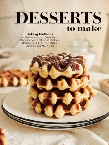 Desserts to Make: Baking Methods for Delicious Sugary Confections; Discover Recipes Such as Cookies, Granola Bars, Fruit Pies, Cakes, Brownies, and Much More (Dessert Ideas) Desserts to Make: Baking Methods for Delicious Sugary Confections; Discover Recipes Such as Cookies, Granola Bars, Fruit Pies, Cakes, Brownies, and Much More (Dessert Ideas) von Independently published