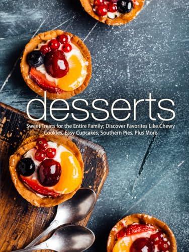 Desserts: Sweet Treats for the Entire Family; Discover Favorites Like Chewy Cookies, Easy Cupcakes, Southern Pies, Plus More (Dessert Ideas) von Independently published