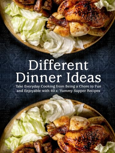 Different Dinner Ideas: Take Everyday Cooking from Being a Chore to Fun and Enjoyable with 40+ Yummy Supper Recipes Different Dinner Ideas: Take Everyday Cooking from Being a Chore to Fun and Enjoyable with 40+ Yummy Supper Recipes von Independently published