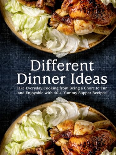Different Dinner Ideas: Take Everyday Cooking from Being a Chore to Fun and Enjoyable with 40+ Yummy Supper Recipes Different Dinner Ideas: Take Everyday Cooking from Being a Chore to Fun and Enjoyable with 40+ Yummy Supper Recipes von Independently published
