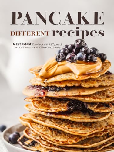 Different Pancake Recipes: A Breakfast Cookbook with All Types of Delicious Ideas that are Sweet and Savory von Independently published