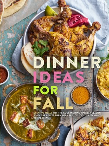 Dinner Ideas for Fall: Creative Meals for the Cool Inviting Harvest Season When the Leaves Turn Fiery Red; Delicious Weeknight Recipe Ideas (Fall Meal Ideas) von Independently published