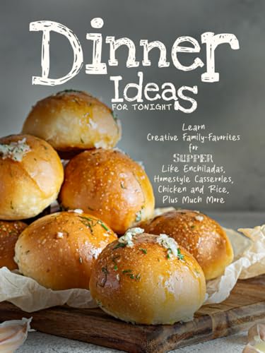 Dinner Ideas for Tonight: Learn Creative Family-Favorites for Supper Like Enchiladas, Homestyle Casseroles, Chicken and Rice, Plus Much More Dinner Ideas for Tonight: Learn Creative Family-Favorites for Supper Like Enchiladas, Homestyle Casseroles, Chicken and Rice, Plus Much More von Independently published