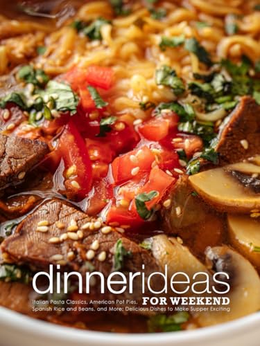 Dinner Ideas for Weekend: Italian Pasta Classics, American Pot Pies, Spanish Rice and Beans, and More; Delicious Dishes to Make Supper Exciting Dinner Ideas for Weekend: Italian Pasta Classics, American Pot Pies, Spanish Rice and Beans, and More; Delicious Dishes to Make Supper Exciting von Independently published