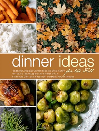 Dinner Ideas for the Fall: Traditional American Comfort Food the Entire Family Will Savor; Tasty Suppers Like Chicken Divan, Farmhouse Chili, Beef ... More: Autumn Recipes (Healthy Autumn Recipes) von Independently published