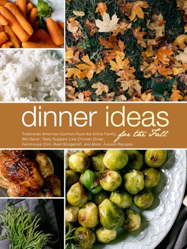 Dinner Ideas for the Fall: Traditional American Comfort Food the Entire Family Will Savor; Tasty Suppers Like Chicken Divan, Farmhouse Chili, Beef ... More: Autumn Recipes (Healthy Autumn Recipes) Dinner Ideas for the Fall: Traditional American Comfort Food the Entire Family Will Savor; Tasty Suppers Like Chicken Divan, Farmhouse Chili, Beef ... More: Autumn Recipes (Healthy Autumn Recipes) von Independently published