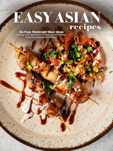Easy Asian Recipes: No-Fuss Weeknight Meal Ideas for Busy Chef Wanting Tasty Ethnic Meals at Home; Everything Healthy and Effortless Easy Asian Recipes: No-Fuss Weeknight Meal Ideas for Busy Chef Wanting Tasty Ethnic Meals at Home; Everything Healthy and Effortless von Independently published