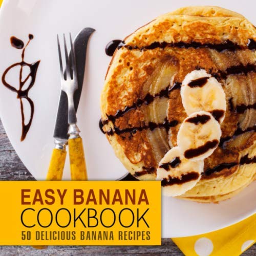 Easy Banana Cookbook: 50 Delicious Banana Recipes (2nd Edition) von Independently published