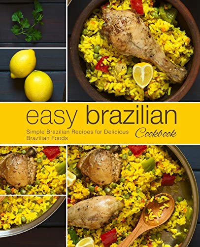 Easy Brazilian Cookbook: Simple Brazilian Recipes for Delicious Brazilian Foods (2nd Edition) von Independently Published