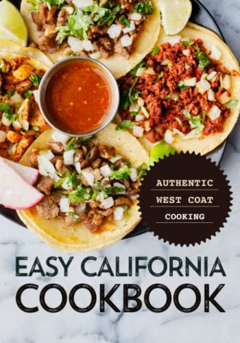 Easy California Cookbook: Authentic West Coast Cooking (2nd Edition)