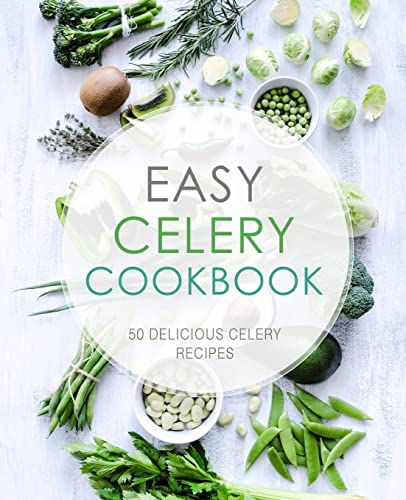 Easy Celery Cookbook: 50 Delicious Celery Recipes Easy Celery Cookbook: 50 Delicious Celery Recipes von CREATESPACE