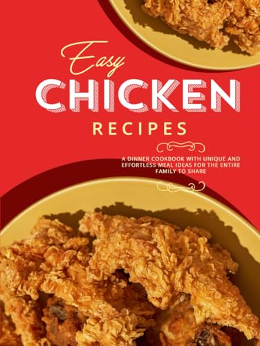 Easy Chicken Recipes: A Dinner Cookbook with Unique and Effortless Meal Ideas for the Entire Family to Share Easy Chicken Recipes: A Dinner Cookbook with Unique and Effortless Meal Ideas for the Entire Family to Share von Independently published