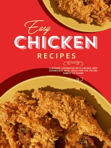 Easy Chicken Recipes: A Dinner Cookbook with Unique and Effortless Meal Ideas for the Entire Family to Share Easy Chicken Recipes: A Dinner Cookbook with Unique and Effortless Meal Ideas for the Entire Family to Share von Independently published