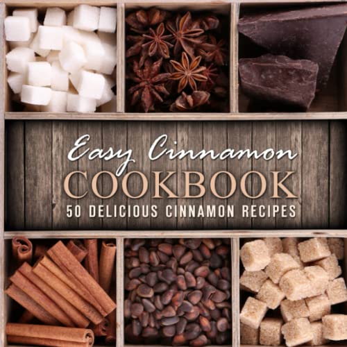 Easy Cinnamon Cookbook: 50 Delicious Cinnamon Recipes