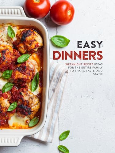 Easy Dinners: Weeknight Recipe Ideas for the Entire Family to Share, Taste, and Savor (Easy Dinner Ideas for Family) von Independently published