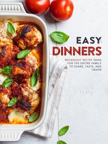 Easy Dinners: Weeknight Recipe Ideas for the Entire Family to Share, Taste, and Savor (Easy Dinner Ideas for Family) von Independently published