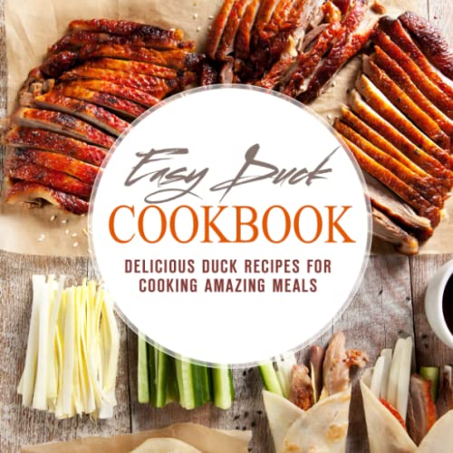 Easy Duck Cookbook: Delicious Duck Recipes for Cooking Amazing Meals von CreateSpace Independent Publishing Platform