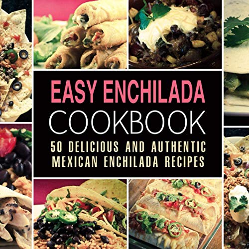 Easy Enchilada Cookbook: 50 Delicious and Authentic Mexican Enchilada Recipes Easy Enchilada Cookbook: 50 Delicious and Authentic Mexican Enchilada Recipes von CreateSpace Independent Publishing Platform