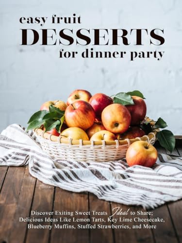 Easy Fruit Desserts for Dinner Party: Discover Exiting Sweet Treats Ideal to Share; Delicious Ideas Like Lemon Tarts, Key Lime Cheesecake, Blueberry Muffins, Stuffed Strawberries, and More Easy Fruit Desserts for Dinner Party: Discover Exiting Sweet Treats Ideal to Share; Delicious Ideas Like Lemon Tarts, Key Lime Cheesecake, Blueberry Muffins, Stuffed Strawberries, and More von Independently published